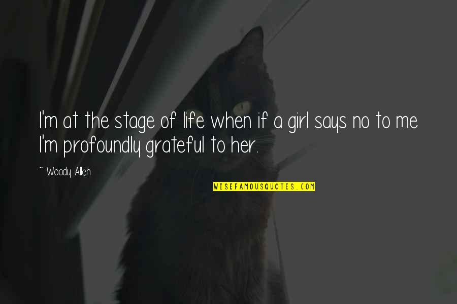 The Stages Of Life Quotes By Woody Allen: I'm at the stage of life when if