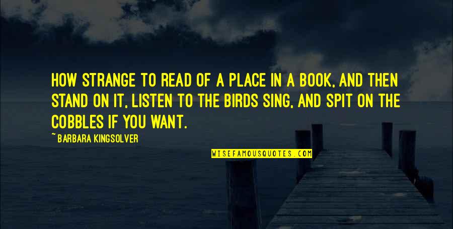 The Stand Book Quotes By Barbara Kingsolver: How strange to read of a place in