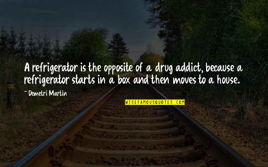 The Stand Book Quotes By Demetri Martin: A refrigerator is the opposite of a drug The Stand Book Quotes By Demetri Martin: A refrigerator is the opposite of a drug