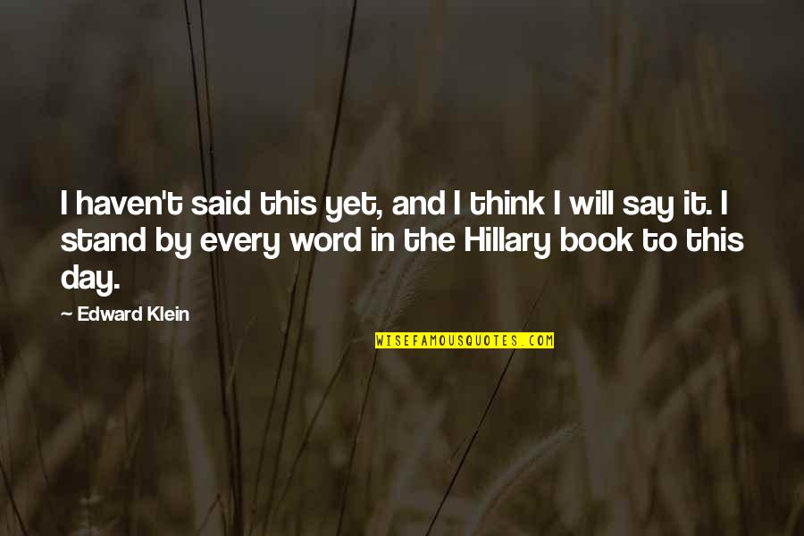 The Stand Book Quotes By Edward Klein: I haven't said this yet, and I think