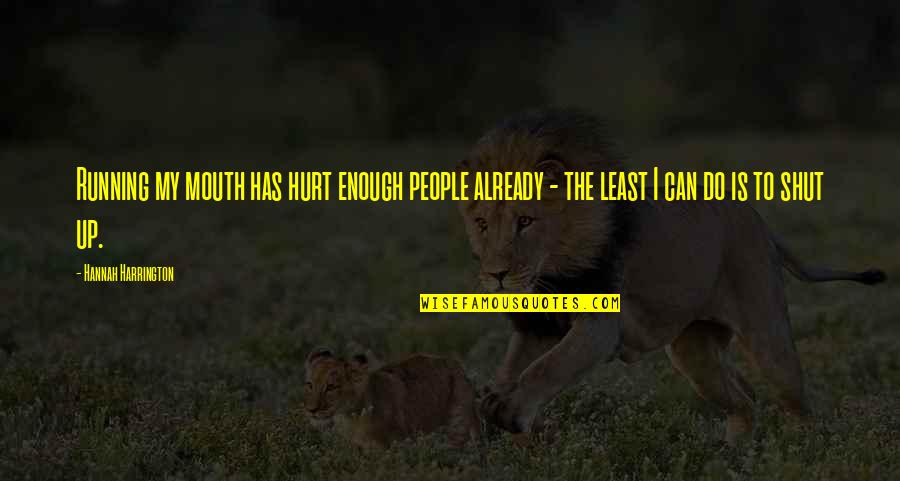The Stand Book Quotes By Hannah Harrington: Running my mouth has hurt enough people already The Stand Book Quotes By Hannah Harrington: Running my mouth has hurt enough people already