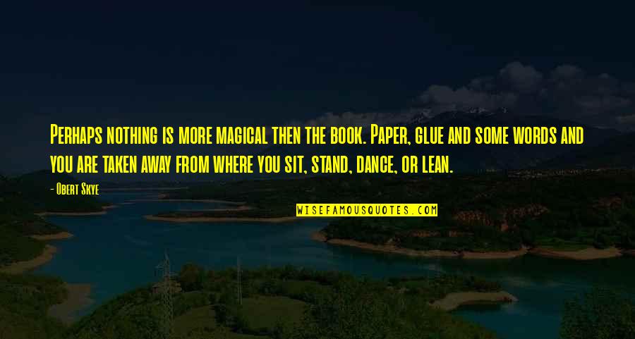 The Stand Book Quotes By Obert Skye: Perhaps nothing is more magical then the book.
