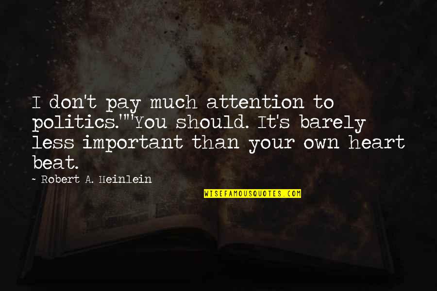 The Stand Book Quotes By Robert A. Heinlein: I don't pay much attention to politics.""You should. The Stand Book Quotes By Robert A. Heinlein: I don't pay much attention to politics.""You should.