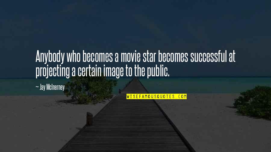 The Star Movie Quotes By Jay McInerney: Anybody who becomes a movie star becomes successful