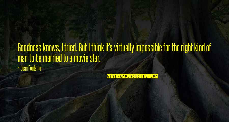 The Star Movie Quotes By Joan Fontaine: Goodness knows, I tried. But I think it's