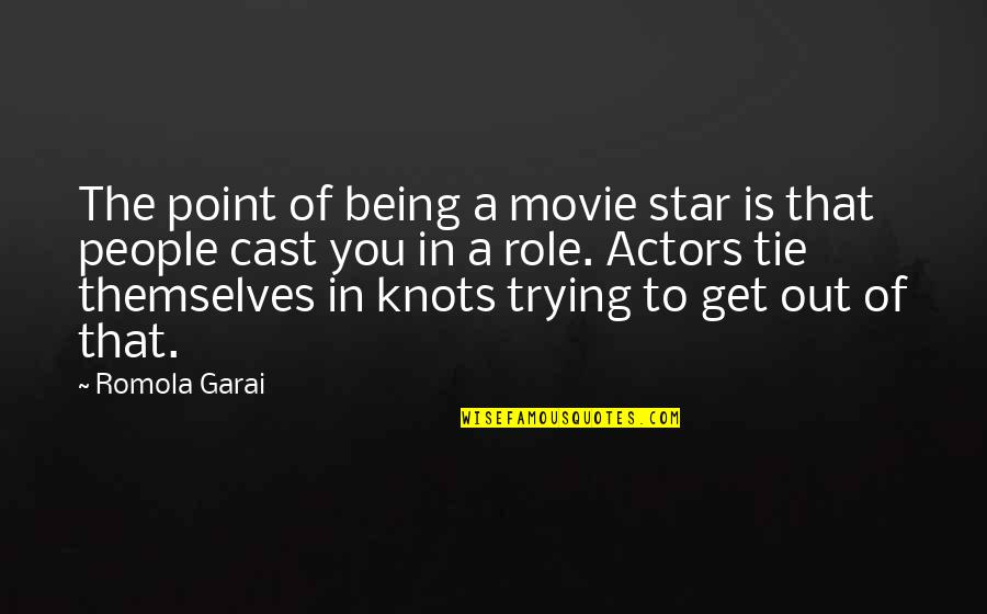 The Star Movie Quotes By Romola Garai: The point of being a movie star is