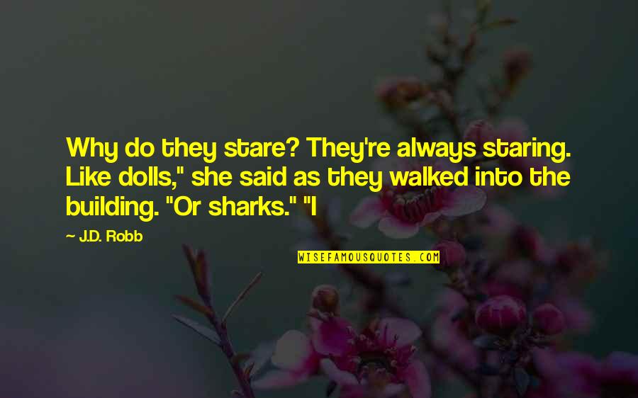 The Stare Quotes By J.D. Robb: Why do they stare? They're always staring. Like