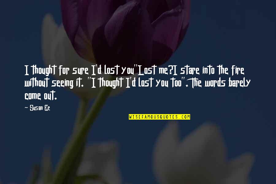 The Stare Quotes By Susan Ee: I thought for sure I'd lost you"Lost me?I