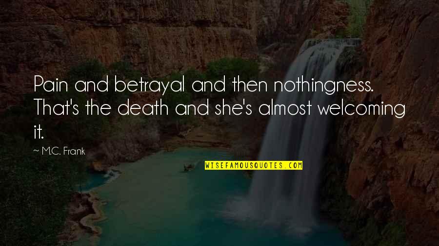 The Stars And Life Quotes By M.C. Frank: Pain and betrayal and then nothingness. That's the