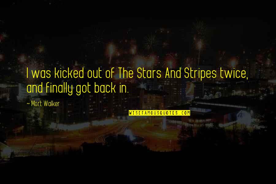 The Stars And Stripes Quotes By Mort Walker: I was kicked out of The Stars And