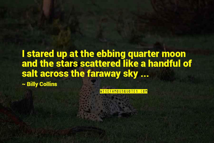 The Stars And The Moon Quotes By Billy Collins: I stared up at the ebbing quarter moon