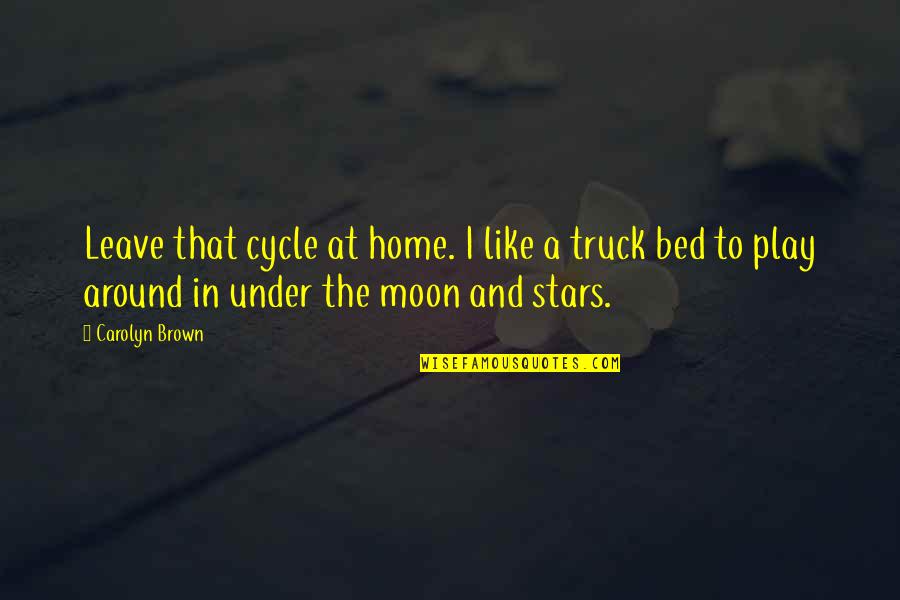 The Stars And The Moon Quotes By Carolyn Brown: Leave that cycle at home. I like a