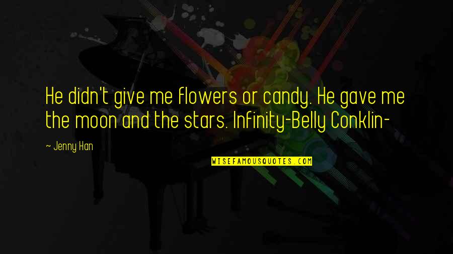 The Stars And The Moon Quotes By Jenny Han: He didn't give me flowers or candy. He