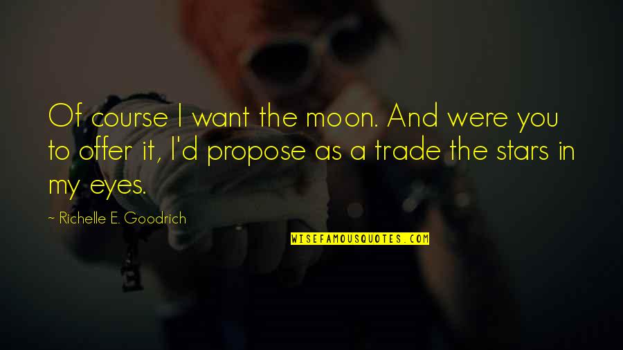 The Stars And The Moon Quotes By Richelle E. Goodrich: Of course I want the moon. And were The Stars And The Moon Quotes By Richelle E. Goodrich: Of course I want the moon. And were