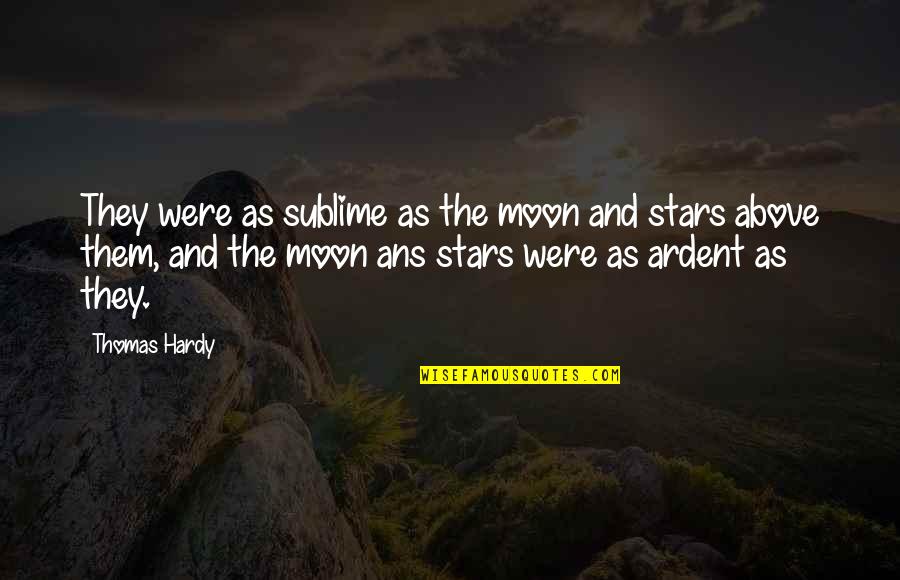 The Stars And The Moon Quotes By Thomas Hardy: They were as sublime as the moon and
