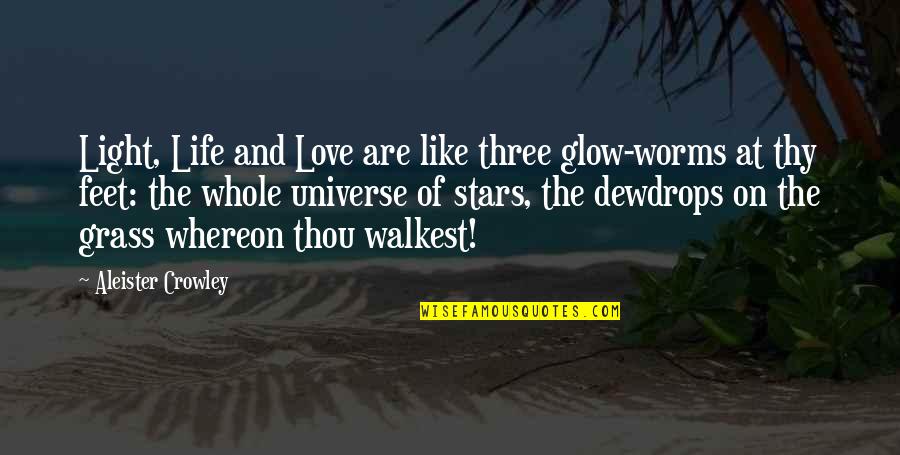 The Stars And The Universe Quotes By Aleister Crowley: Light, Life and Love are like three glow-worms