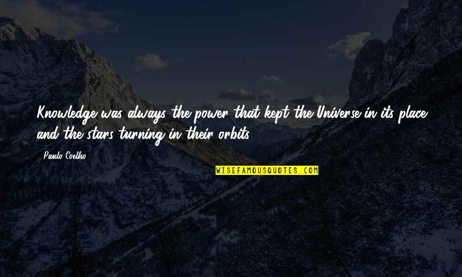 The Stars And The Universe Quotes By Paulo Coelho: Knowledge was always the power that kept the
