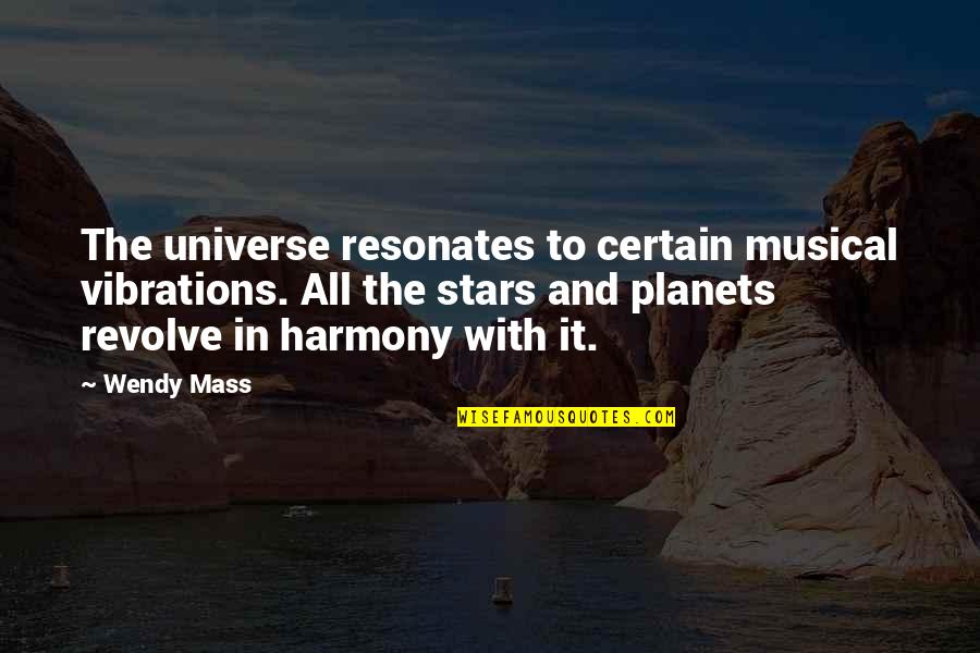 The Stars And The Universe Quotes By Wendy Mass: The universe resonates to certain musical vibrations. All