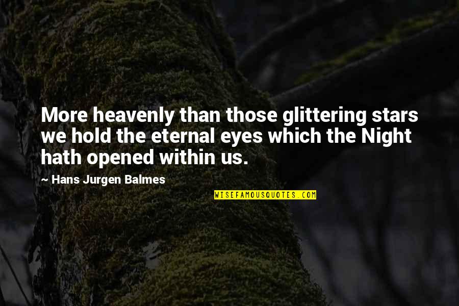 The Stars In Our Eyes Quotes By Hans Jurgen Balmes: More heavenly than those glittering stars we hold The Stars In Our Eyes Quotes By Hans Jurgen Balmes: More heavenly than those glittering stars we hold