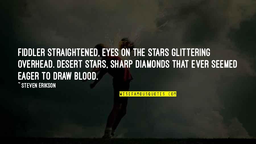 The Stars In Our Eyes Quotes By Steven Erikson: Fiddler straightened, eyes on the stars glittering overhead. The Stars In Our Eyes Quotes By Steven Erikson: Fiddler straightened, eyes on the stars glittering overhead.