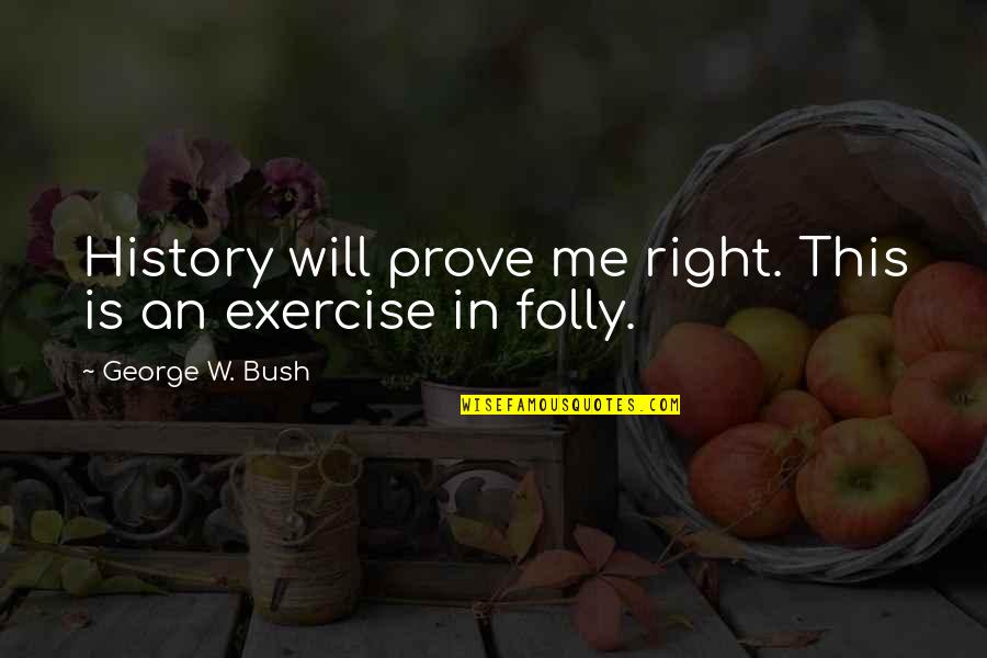 The Stars In Romeo And Juliet Quotes By George W. Bush: History will prove me right. This is an The Stars In Romeo And Juliet Quotes By George W. Bush: History will prove me right. This is an