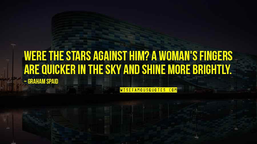 The Stars In The Sky Quotes By Graham Spaid: Were the stars against him? A woman's fingers