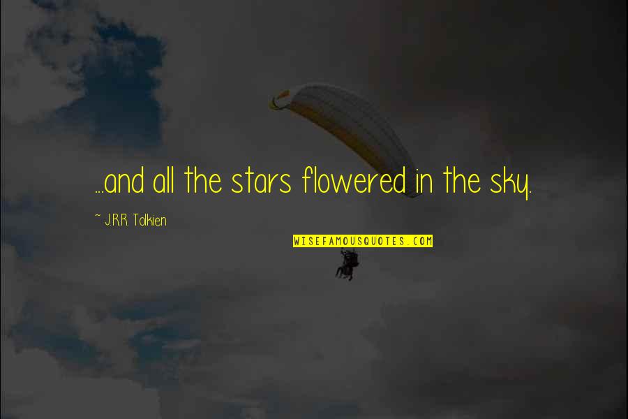 The Stars In The Sky Quotes By J.R.R. Tolkien: ...and all the stars flowered in the sky.