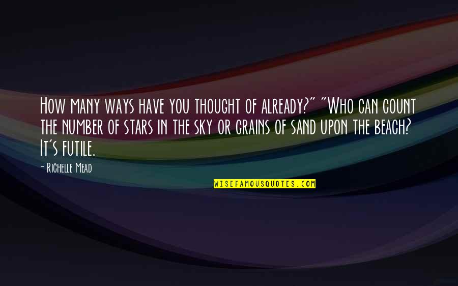 The Stars In The Sky Quotes By Richelle Mead: How many ways have you thought of already?"
