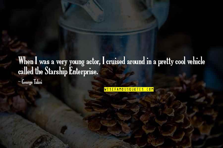 The Starship Enterprise Quotes By George Takei: When I was a very young actor, I