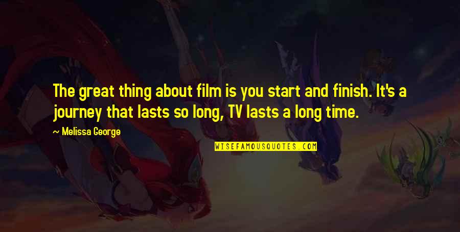 The Start Of A Journey Quotes By Melissa George: The great thing about film is you start