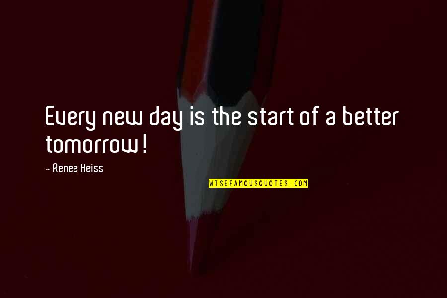 The Start Of A New Day Quotes By Renee Heiss: Every new day is the start of a