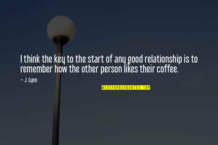 The Start Of A Relationship Quotes By J. Lynn: I think the key to the start of