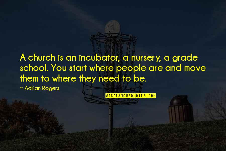 The Start Of School Quotes By Adrian Rogers: A church is an incubator, a nursery, a