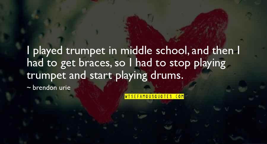 The Start Of School Quotes By Brendon Urie: I played trumpet in middle school, and then