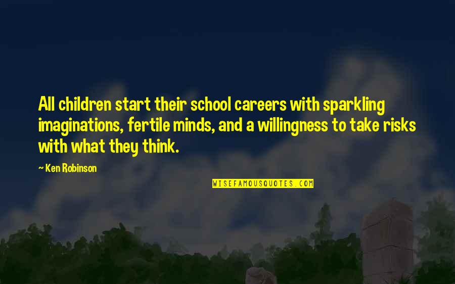 The Start Of School Quotes By Ken Robinson: All children start their school careers with sparkling