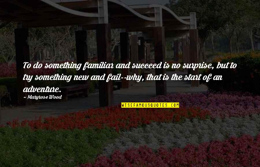 The Start Of Something New Quotes By Maryrose Wood: To do something familiar and succeed is no