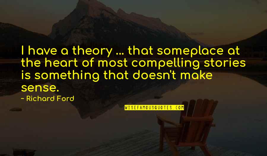 The Start Of Something New Quotes By Richard Ford: I have a theory ... that someplace at