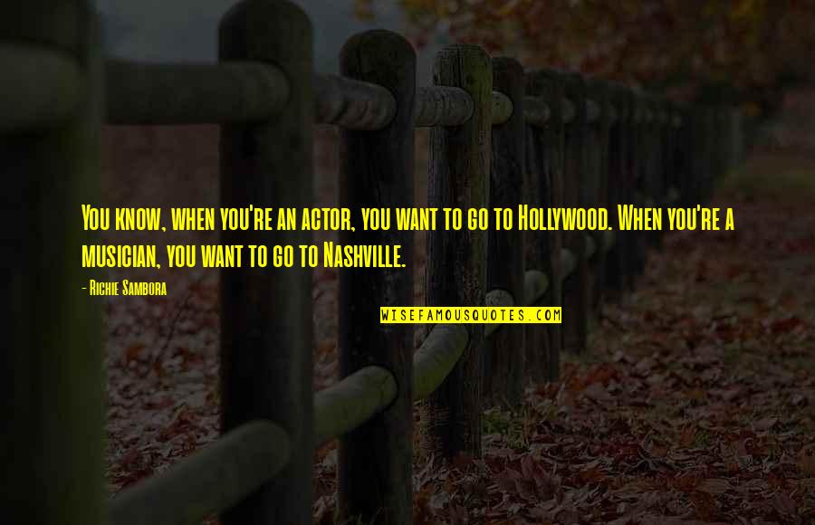 The Start Of Something New Quotes By Richie Sambora: You know, when you're an actor, you want