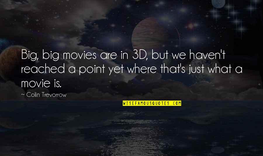 The Start Of World War 1 Quotes By Colin Trevorrow: Big, big movies are in 3D, but we