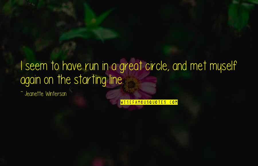 The Starting Line Quotes By Jeanette Winterson: I seem to have run in a great