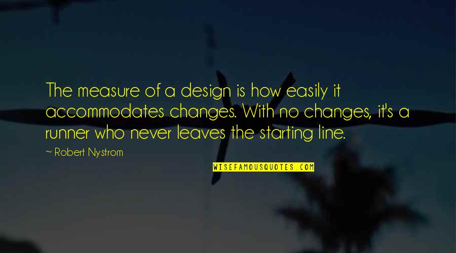 The Starting Line Quotes By Robert Nystrom: The measure of a design is how easily