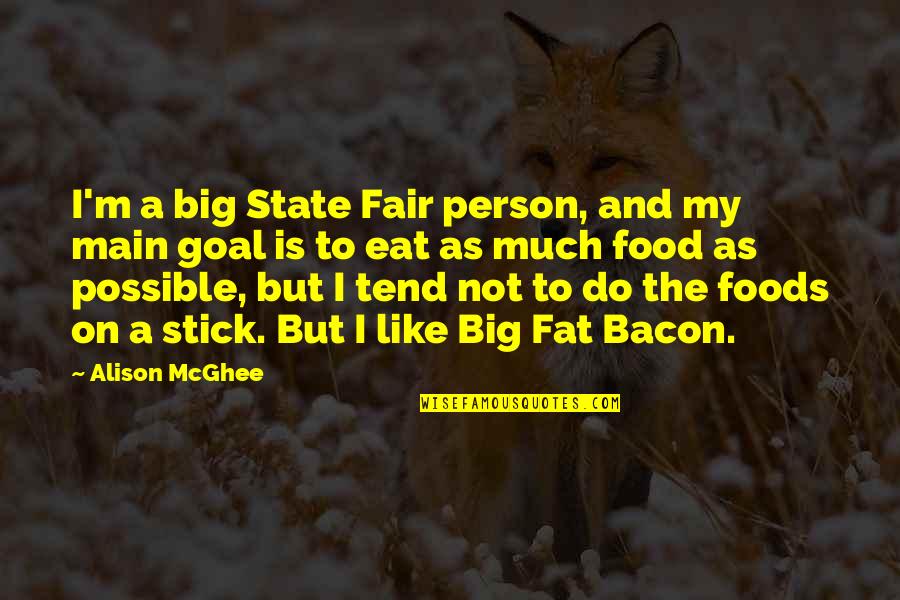 The State Fair Quotes By Alison McGhee: I'm a big State Fair person, and my The State Fair Quotes By Alison McGhee: I'm a big State Fair person, and my