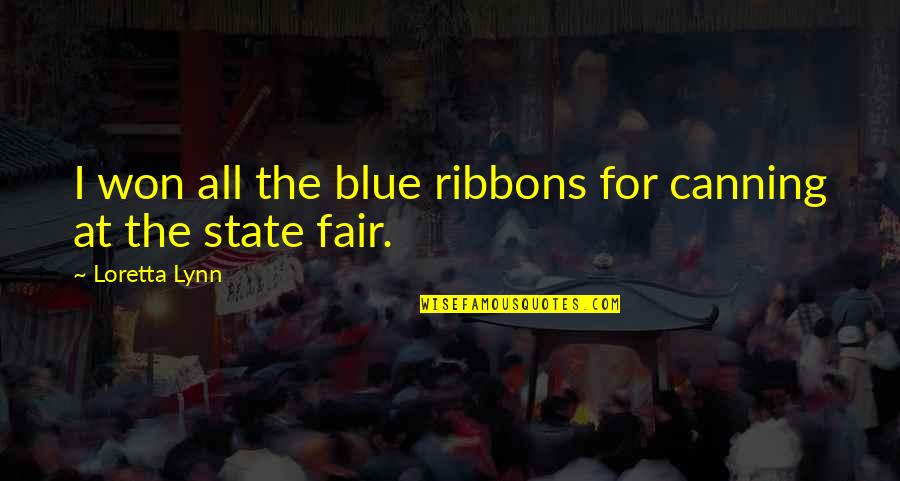 The State Fair Quotes By Loretta Lynn: I won all the blue ribbons for canning The State Fair Quotes By Loretta Lynn: I won all the blue ribbons for canning