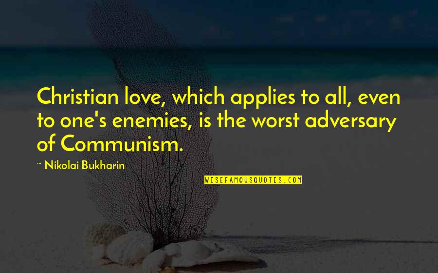 The State Fair Quotes By Nikolai Bukharin: Christian love, which applies to all, even to The State Fair Quotes By Nikolai Bukharin: Christian love, which applies to all, even to