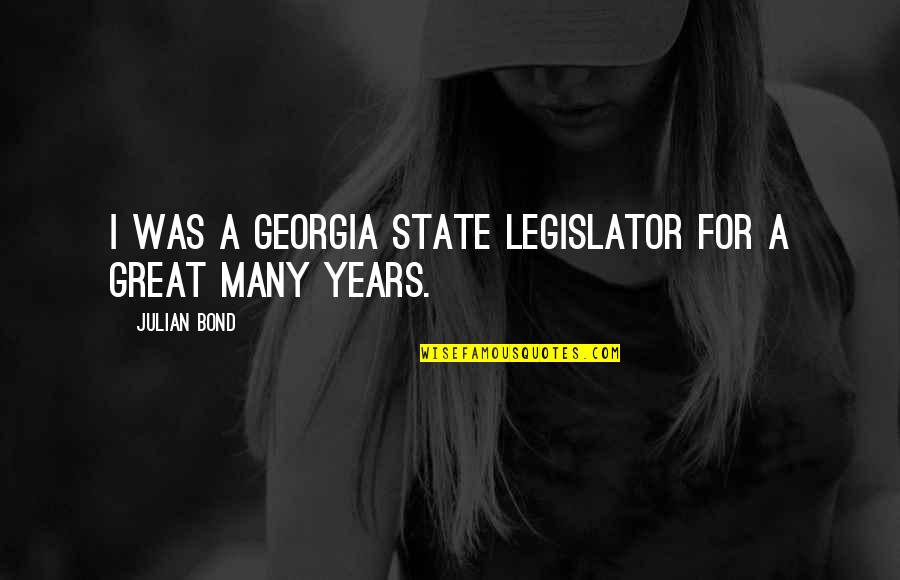 The State Georgia Quotes By Julian Bond: I was a Georgia state legislator for a