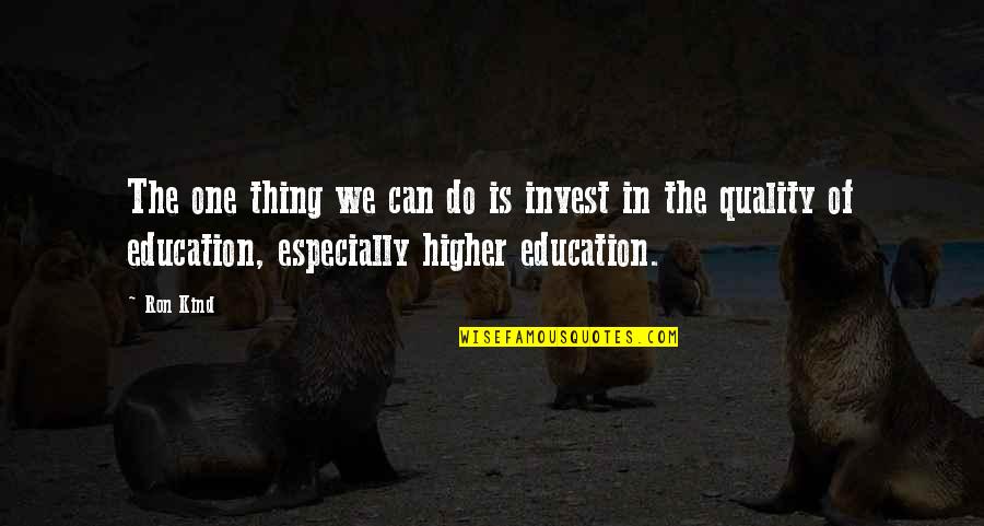The State Of Alaska Quotes By Ron Kind: The one thing we can do is invest