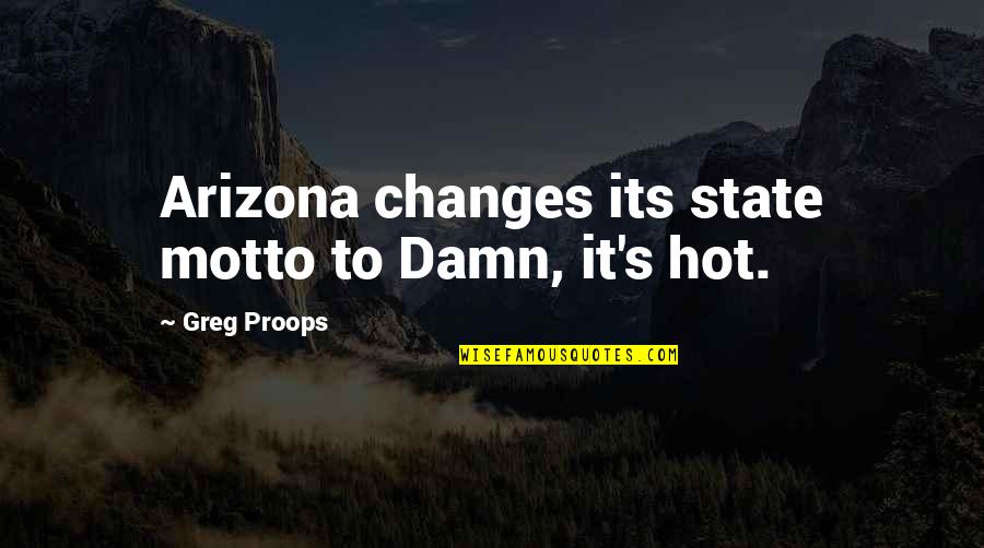 The State Of Arizona Quotes By Greg Proops: Arizona changes its state motto to Damn, it's The State Of Arizona Quotes By Greg Proops: Arizona changes its state motto to Damn, it's