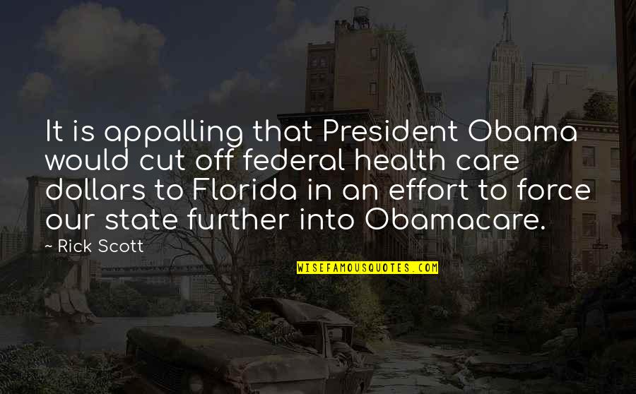 The State Of Florida Quotes By Rick Scott: It is appalling that President Obama would cut