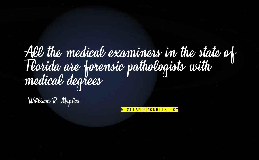 The State Of Florida Quotes By William R. Maples: All the medical examiners in the state of The State Of Florida Quotes By William R. Maples: All the medical examiners in the state of