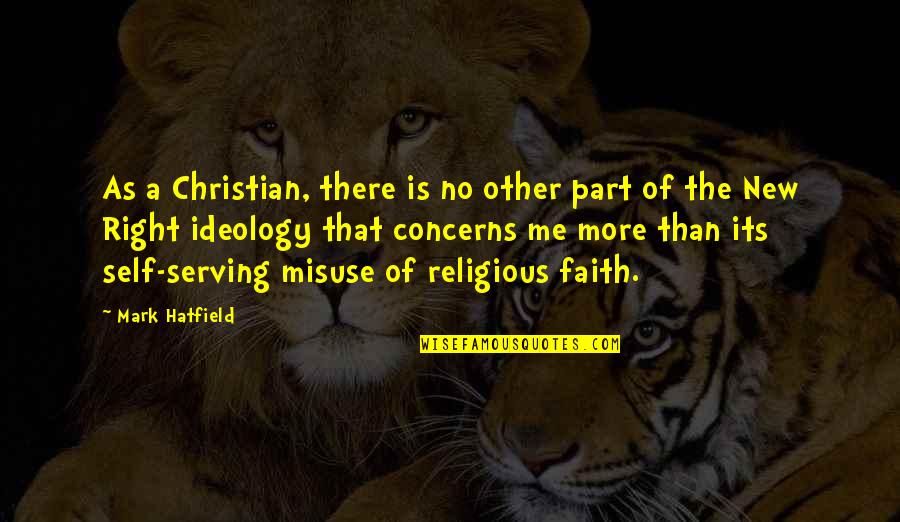 The State Of Humanity Quotes By Mark Hatfield: As a Christian, there is no other part